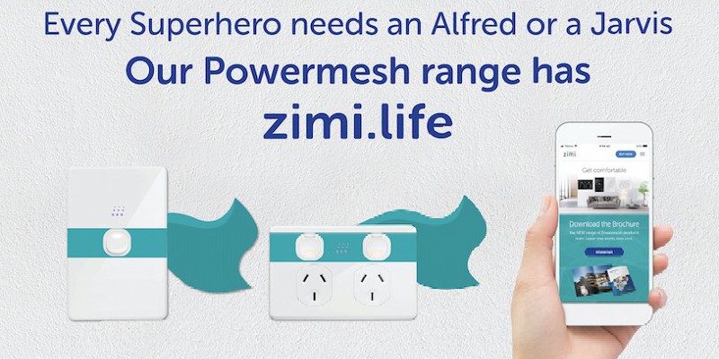 Every Superhero needs an Alfred or a Jarvis. Our Powermesh range has zimi.life