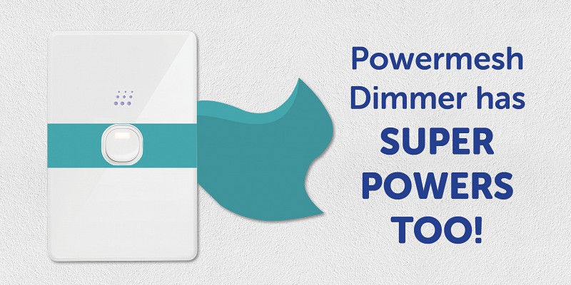 Our Dimmer has Super Powers too!